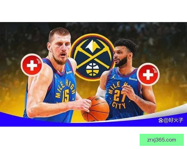 穆雷谈与约基奇默契合作：即使状态不佳也能展现最佳化学反应